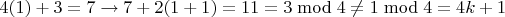 $4(1)+3=7 \to 7+2(1+1)=11=3 \bmod 4 \ne 1\bmod 4 = 4k+1$