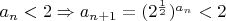 $a_n<2 \Rightarrow a_{n+1}=(2^{\frac 1 2})^{a_n}<2$