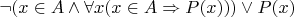 $\neg(x\in A \wedge \forall x(x\in A\Rightarrow P(x)))\vee P(x)$