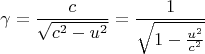 $$\gamma =\frac{c}{\sqrt{c^2-u^2}}=\frac{1}{\sqrt{1-\frac{u^2}{c^2}}}$$