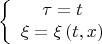 $$\left\{ {\begin{array}{*{20}c}   {\tau  = t}  \\   {\xi  = \xi \left( {t,x} \right)}  \\ \end{array} } \right.$$