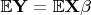 $\mathbb{E}\mathbf{Y}=\mathbb{E}\mathbf{X\beta}$