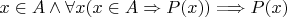 $x\in A \wedge \forall x(x\in A\Rightarrow P(x))\Longrightarrow P(x)$