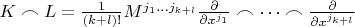 $K \frown L = \frac{1}{(k+l)!}M^{j_1 \dots j_{k+l}} \frac{\partial}{\partial x^{j_1}} \frown \dots \frown \frac{\partial}{\partial x^{j_{k+l}}}$ $K \frown L = \frac{1}{(k+l)!}M^{j_1 \dots j_{k+l}} \frac{\partial}{\partial x^{j_1}} \frown \dots \frown \frac{\partial}{\partial x^{j_{k+l}}}$