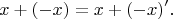 $$ x+(-x) = x+(-x)'. $$