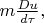 $m\frac{Du}{d\tau},$