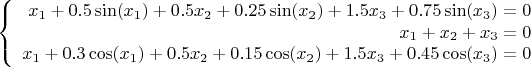 $$\left\{
\begin{array}{rcl}
x_1+0.5\sin(x_1)+0.5x_2+0.25\sin(x_2)+1.5x_3+0.75\sin(x_3)=0 \\
x_1+x_2+x_3=0 \\
x_1+0.3\cos(x_1)+0.5x_2+0.15\cos(x_2)+1.5x_3+0.45\cos(x_3)=0  \\
\end{array}
\right.$$