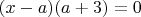 $(x-a)(a+3)=0$