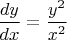 $\dfrac{dy}{dx}=\dfrac{y^2}{x^2}$ $\dfrac{dy}{dx}=\dfrac{y^2}{x^2}$