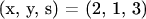(x, y, s) = (2, 1, 3) (x, y, s) = (2, 1, 3)