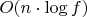 $O(n \cdot \log{f})$ $O(n \cdot \log{f})$