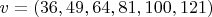 $v = (36,49,64,81,100,121)$