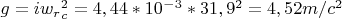 $g=iw_r_c^2=4,44*10^-^3*31,9^2=4,52m/c^2$