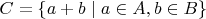 $C=\{a+b\mid a\in A,b\in B\}$