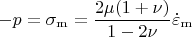 \[
 - p = \sigma _{\mathop{\rm m}\nolimits}   = \frac{{2\mu (1 + \nu )}}{{1 - 2\nu }}\dot \varepsilon _{\mathop{\rm m}\nolimits}  
\]