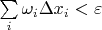 $\sum\limits _i \omega_i\Delta x_i < \varepsilon$ $\sum\limits _i \omega_i\Delta x_i < \varepsilon$