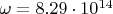 $\omega=8.29\cdot10^{14} $ $\omega=8.29\cdot10^{14} $