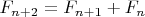 $F_{n+2}=F_{n+1}+F_n$