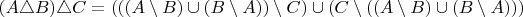 $(A \triangle B) \triangle C = (((A \setminus B) \cup (B \setminus A)) \setminus C) \cup (C \setminus ((A \setminus B) \cup (B \setminus A))) $