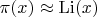 $\pi(x)\approx\operatorname{Li}(x)$