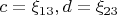 $c=\xi_{13}, d=\xi_{23}$ $c=\xi_{13}, d=\xi_{23}$