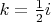 $k=\frac{1}{2}i$