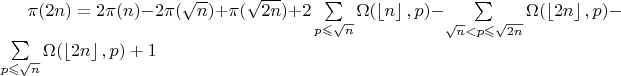 $\pi(2n) = 2\pi(n) - 2\pi(\sqrt n) + \pi(\sqrt {2n}) + 2\sum\limits_{p \leqslant \sqrt n} \Omega(\left\lfloor n\right\rfloor  ,p)- \sum\limits_{\sqrt n<p \leqslant \sqrt {2n}} \Omega(\left\lfloor  2n \right\rfloor ,p)- \sum\limits_{p \leqslant \sqrt n} \Omega(\left\lfloor  2n\right\rfloor ,p)+1$