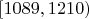 $[1089, 1210)$