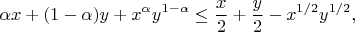 $$
\alpha x+(1-\alpha)y+x^\alpha y^{1-\alpha}\leq \frac{x}{2}+\frac{y}{2}-x^{1/2}y^{1/2},
$$ $$
\alpha x+(1-\alpha)y+x^\alpha y^{1-\alpha}\leq \frac{x}{2}+\frac{y}{2}-x^{1/2}y^{1/2},
$$