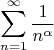 $$
   \sum_{n = 1}^\infty \frac {1} {n^\alpha}
$$