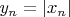 $y_n = |x_n|$ $y_n = |x_n|$