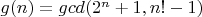 $g(n)=gcd(2^n+1,n!-1)$