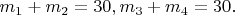 $m_1+m_2=30, m_3+m_4=30.$