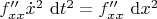 $f''_{xx} \dot x^2 \ \mathrm dt^2 = f''_{xx} \ \mathrm dx^2$