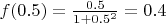 $f(0.5)=\frac{0.5}{1+0.5^2}=0.4$