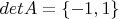 $detA = \lbrace -1, 1 \rbrace$