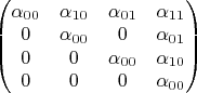 $\begin{pmatrix}\alpha_{00}&\alpha_{10}&\alpha_{01}&\alpha_{11}\\
0&\alpha_{00}&0&\alpha_{01}\\
0&0&\alpha_{00}&\alpha_{10}\\
0&0&0&\alpha_{00}\end{pmatrix}$