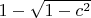 $1-\sqrt{1-c^2}$