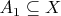 $A_1 \subseteq  X$