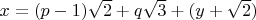 $x=(p-1)\sqrt 2+q\sqrt 3+(y+\sqrt{2})$