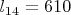 $l_{14}=610$
