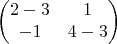 $$\begin{pmatrix}
 2-3& 1\\
 -1&4-3
\end{pmatrix}$$