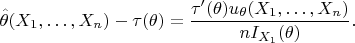 $$\hat{\theta}(X_1,\ldots,X_n)-\tau(\theta)=\frac{\tau'(\theta)u_\theta(X_1,\ldots,X_n)}{n I_{X_1}(\theta)}.$$ $$\hat{\theta}(X_1,\ldots,X_n)-\tau(\theta)=\frac{\tau'(\theta)u_\theta(X_1,\ldots,X_n)}{n I_{X_1}(\theta)}.$$