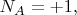 $N_A=+1,$