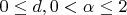 $0\leq d, 0<\alpha\leq 2$ $0\leq d, 0<\alpha\leq 2$