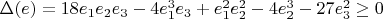 $\Delta(e) = 18e_1e_2e_3 - 4e_1^3e_3 + e_1^2e_2^2 - 4e_2^3 - 27e_3^2 \ge 0$ $\Delta(e) = 18e_1e_2e_3 - 4e_1^3e_3 + e_1^2e_2^2 - 4e_2^3 - 27e_3^2 \ge 0$