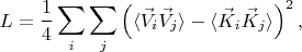 $$
L = \frac{1}{4} \sum_{i} \sum_{j} \left( \langle \vec{V}_{i} \vec{V}_{j} \rangle - \langle \vec{K}_{i} \vec{K}_{j} \rangle \right)^2,
$$