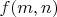 $f(m,n)$ $f(m,n)$