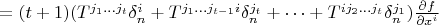 $= (t+1)(T^{j_1 \dots j_t}\delta^i_n + T^{j_1 \dots j_{t-1}i}\delta^{j_t}_n + \dots + T^{i j_2 \dots j_{t}}\delta^{j_1}_n) \frac{\partial f}{\partial x^i}$ $= (t+1)(T^{j_1 \dots j_t}\delta^i_n + T^{j_1 \dots j_{t-1}i}\delta^{j_t}_n + \dots + T^{i j_2 \dots j_{t}}\delta^{j_1}_n) \frac{\partial f}{\partial x^i}$