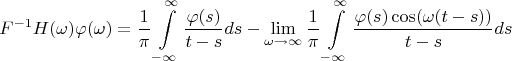 $$F^{-1}H(\omega)\varphi(\omega)=\frac{1}{\pi}\int\limits_{-\infty}^{\infty}\frac{\varphi(s)}{t-s}ds-\lim\limits_{\omega\to\infty}\frac{1}{\pi}\int\limits_{-\infty}^{\infty}\frac{\varphi(s)\cos(\omega(t-s))}{t-s}ds$$